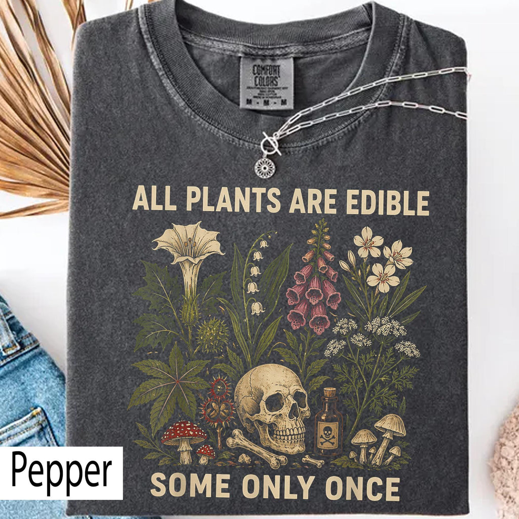 Plants Edible Some Only Once Comfort Colors Gardening Tee Dark Botanical Gothic Plant Lover