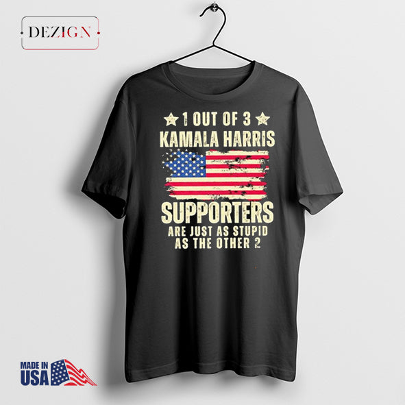 1 Out Of 3 Kamala Harris Supporters Are Just As Stupid As Other 2 Merch Shirts