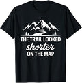 Trail Looked Shorter On The Map Funny Hiking Quote Unisex , , , Long Sleeve Tee