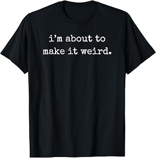 I'm About to Make It Weird Unisex , , , Long Sleeve Tee