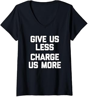 Sponsored Ad - Womens Give Us Less (Charge Us More) - Fun Saying Sarcastic Novelty V-Neck