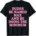 Dudes Be Named Max and Be Doing The Minimum Unisex , , , Long Sleeve Tee