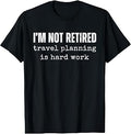 I'm Not Retired Travel Planning is Hard Work Vacation Unisex , , , Long Sleeve Tee
