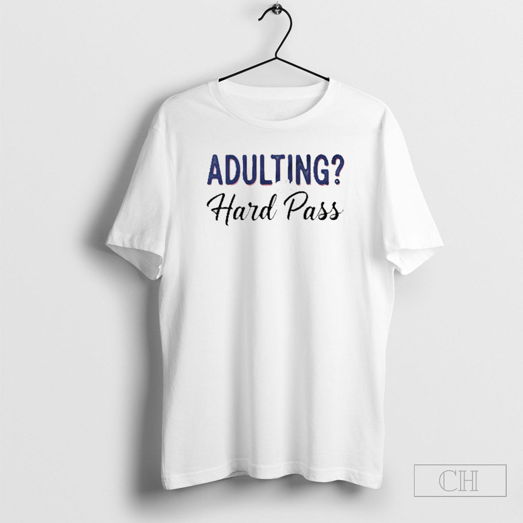 Adulting Hard Pass Funny Shirts