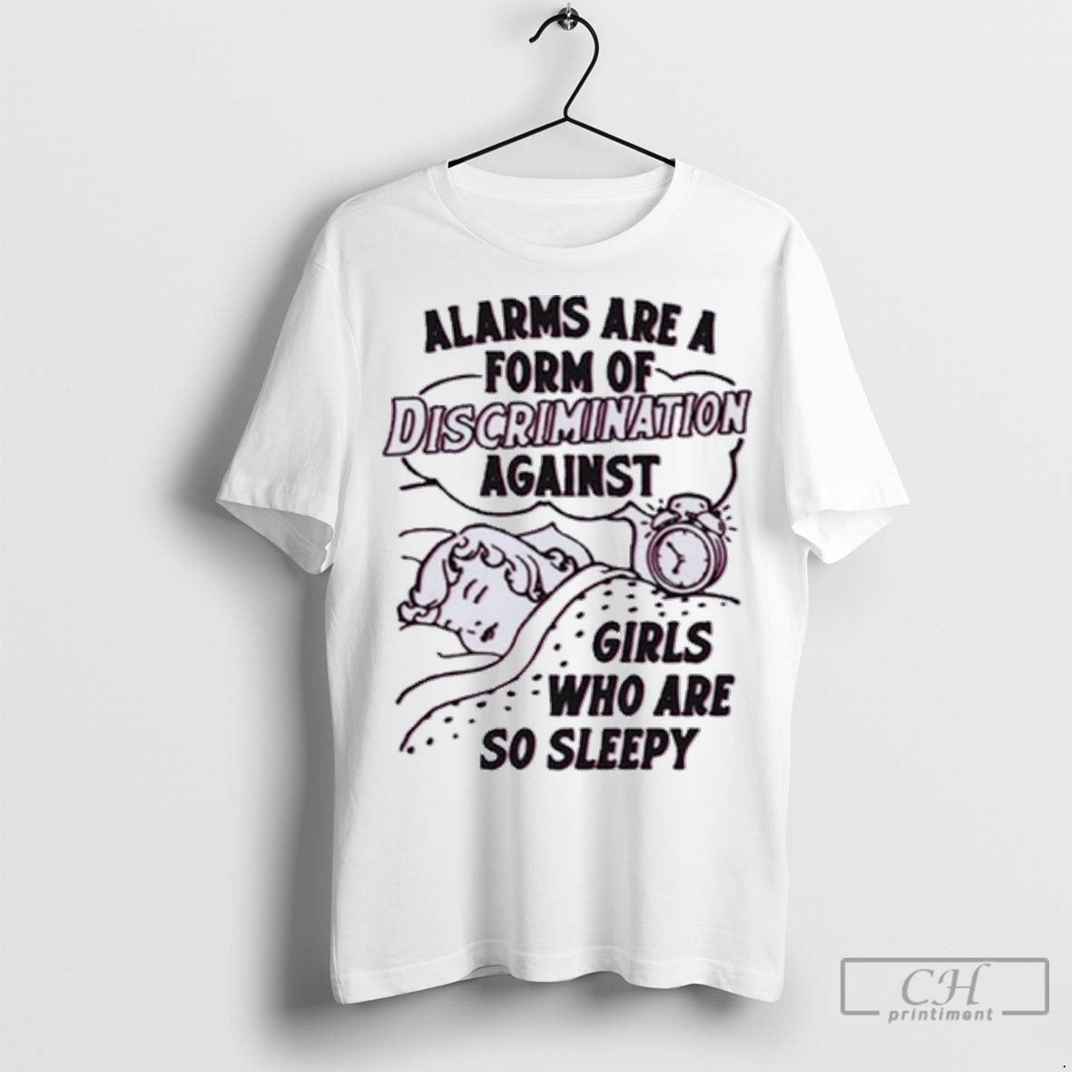 Alarms Are A Form Of Discrimination Against Girls Who Are So Sleepy T Shirt Jpg