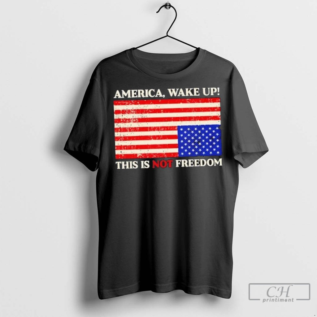 America Wake Up This Is Not Freedom Us Flag T Shirt Jpg