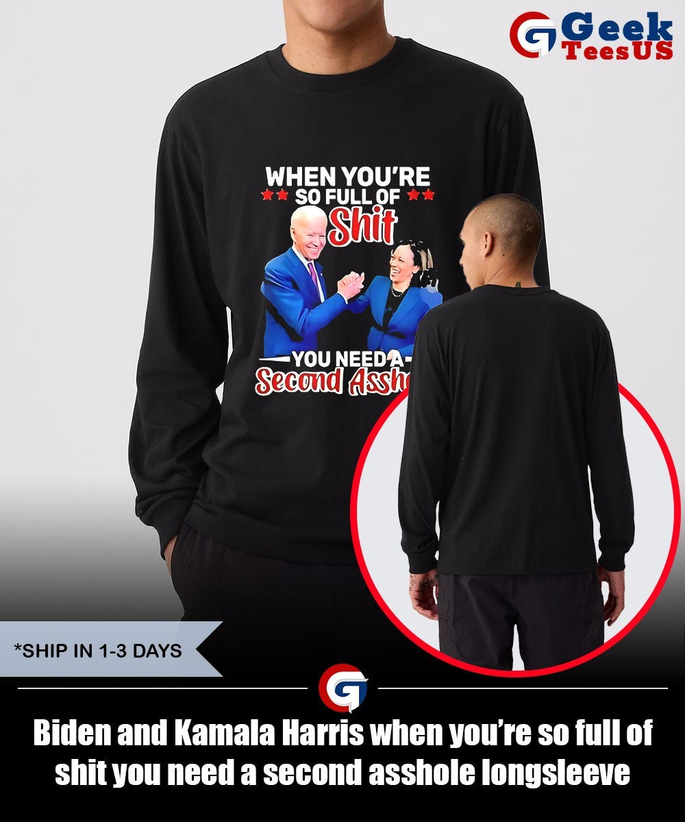 Biden and Kamala Harris when you’re so full of shit you need a second asshole shirt Unisex , , , Long Sleeve Tee