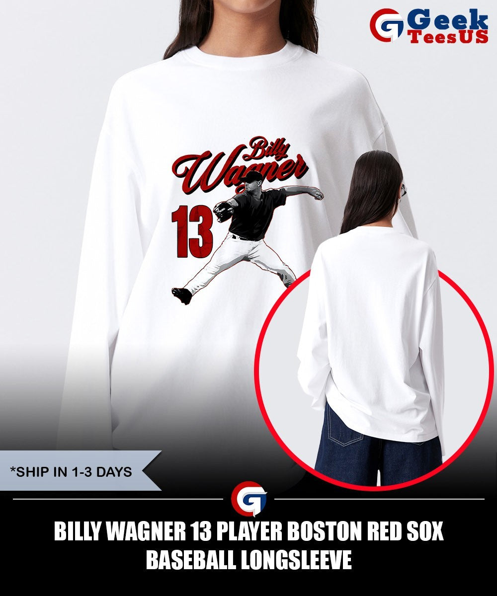 Billy Wagner 13 player Boston Red Sox baseball shirt Unisex , , , Long Sleeve Tee