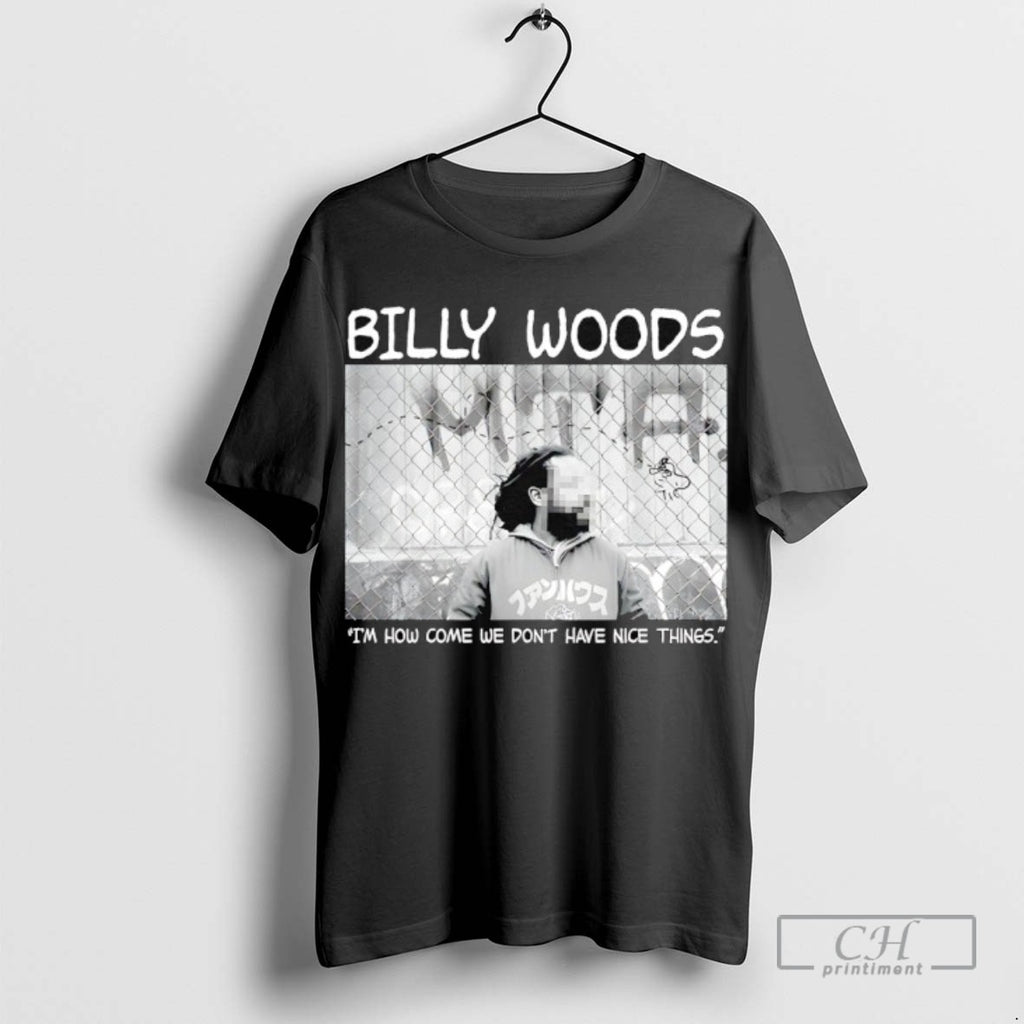 Bily Woods Im How Come We Dont Have Nice Things