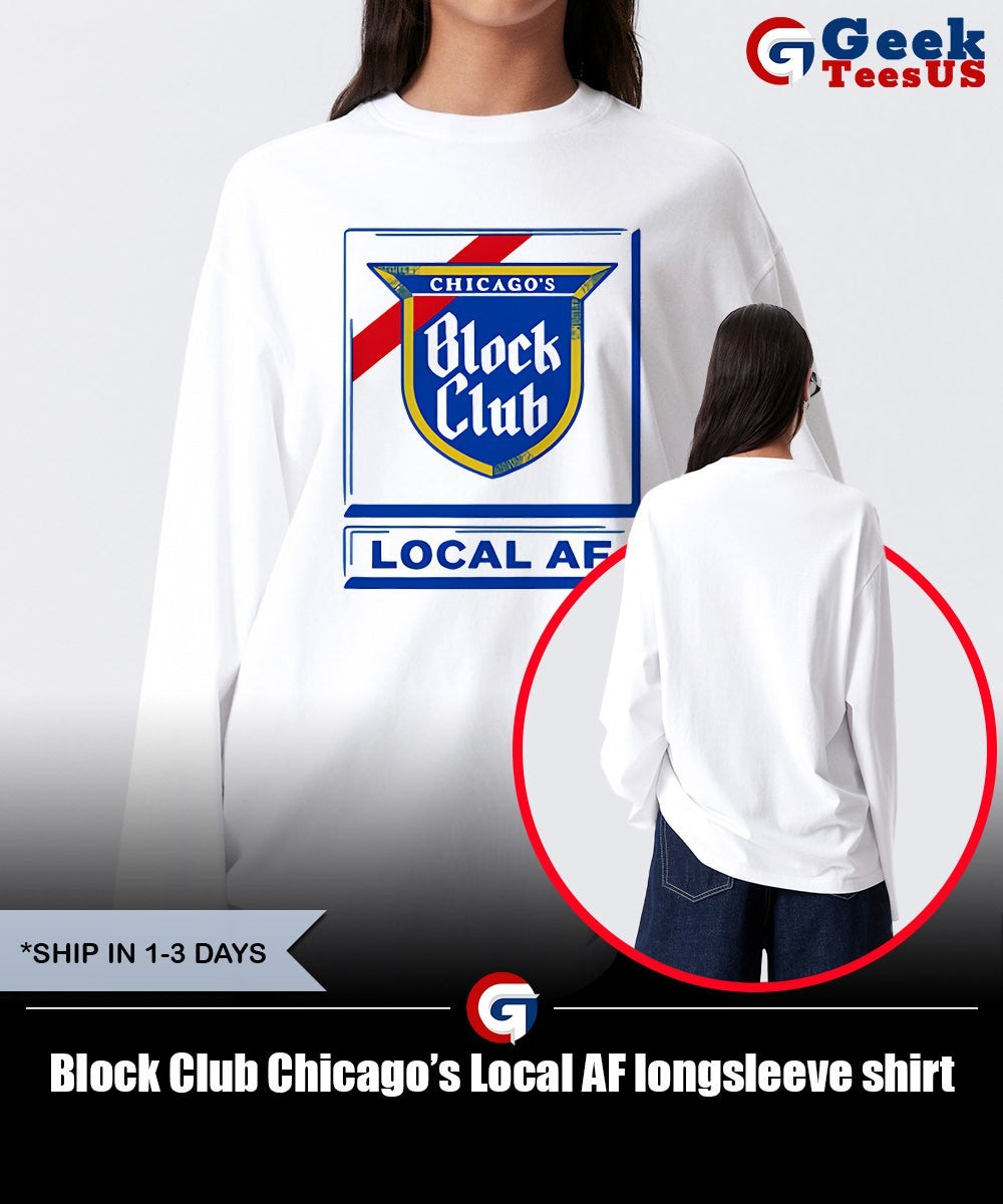 Block Club Chicago’s Local AF shirt Unisex , , , Long Sleeve Tee