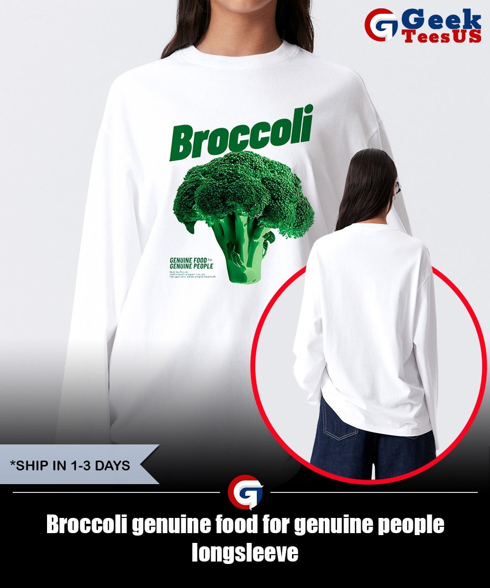 Broccoli genuine food for genuine people shirt Unisex , , , Long Sleeve Tee