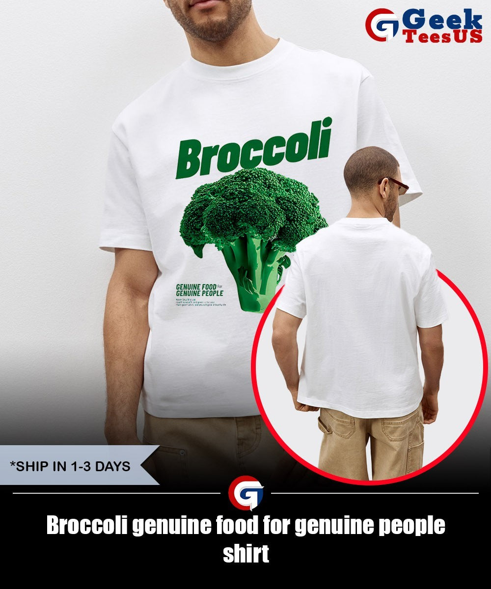 Broccoli genuine food for genuine people shirt Unisex , , , Long Sleeve Tee