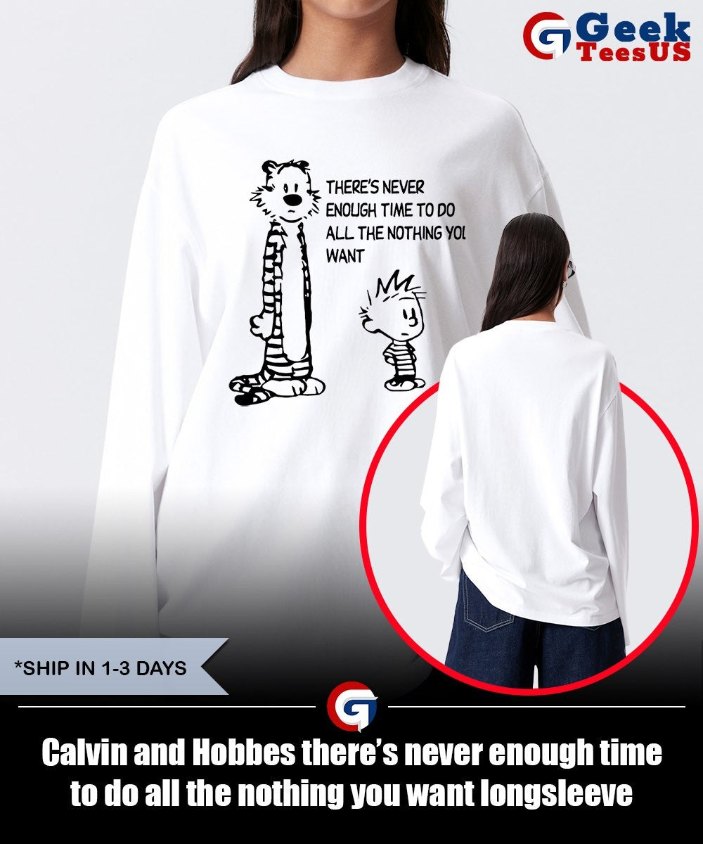 Calvin and Hobbes there’s never enough time to do all the nothing you want shirt Unisex , , , Long Sleeve Tee