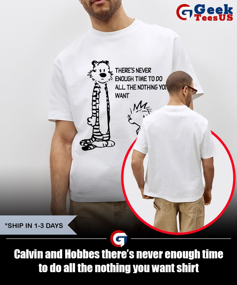 Calvin and Hobbes there’s never enough time to do all the nothing you want shirt Unisex , , , Long Sleeve Tee