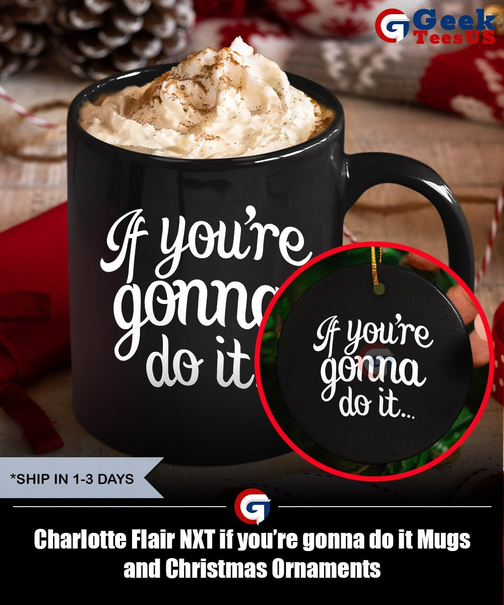 Charlotte Flair NXT if you’re gonna do it shirt Unisex , , , Long Sleeve Tee