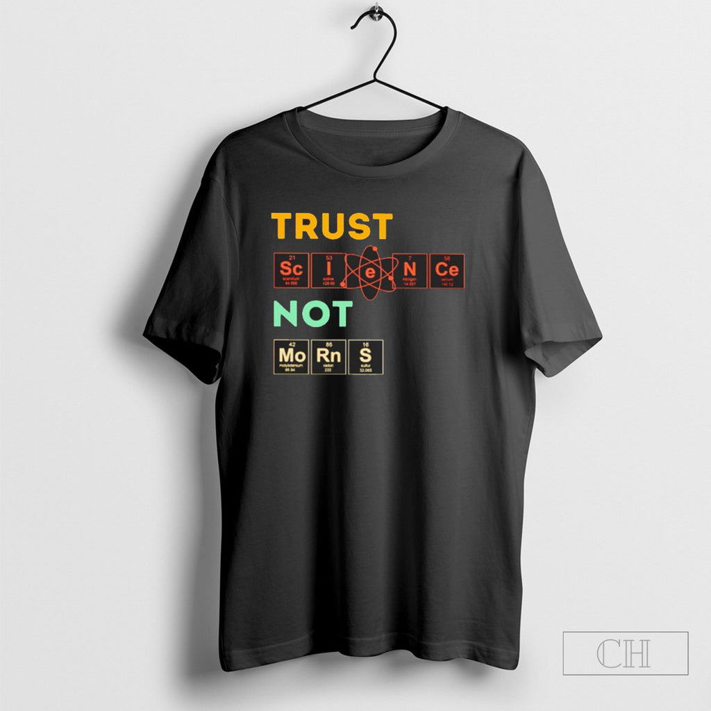 Chemistry Trust Science Not Morons Shirts