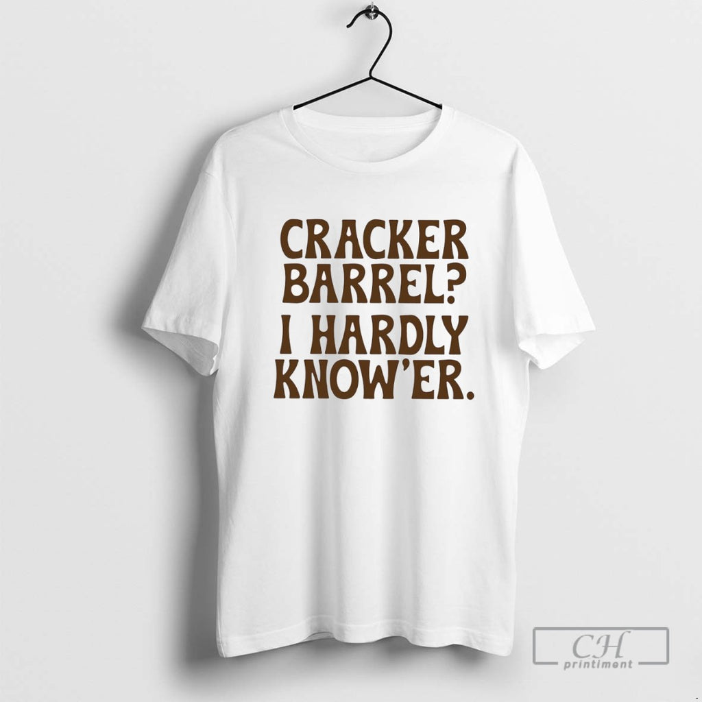 Cracker Barrel I Hardly Knower