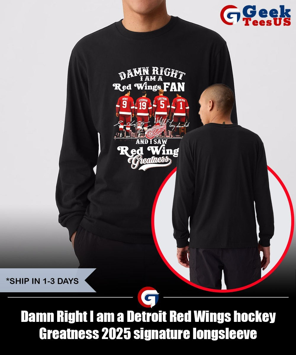 Damn Right I am a Detroit Red Wings hockey Greatness 2025 signature shirt Unisex , , , Long Sleeve Tee
