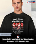 Damn Right I am a Detroit Red Wings hockey Greatness 2025 signature shirt Unisex , , , Long Sleeve Tee