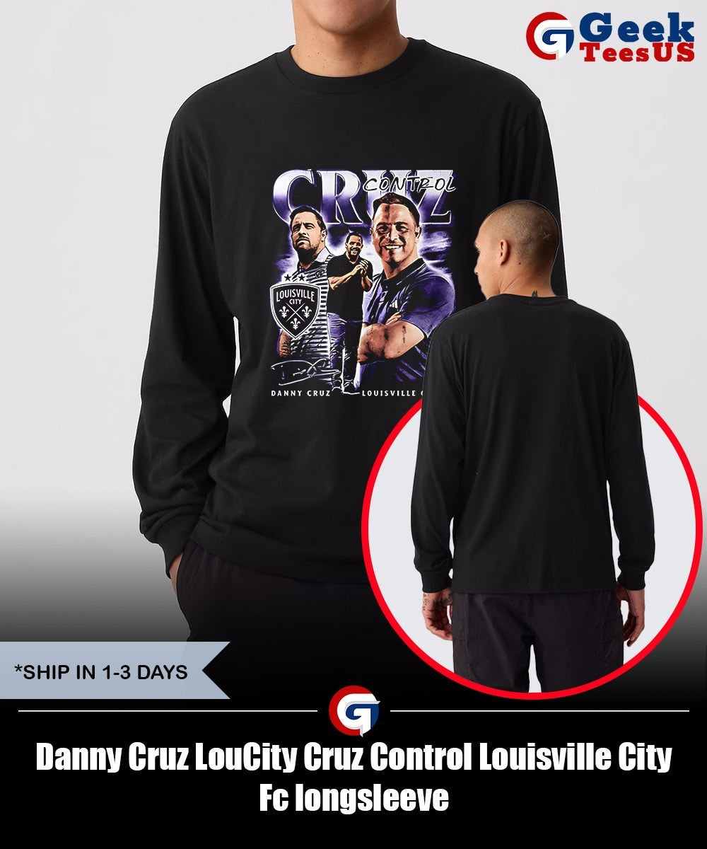 Danny Cruz LouCity Cruz Control Louisville City Fc shirt Unisex , , , Long Sleeve Tee