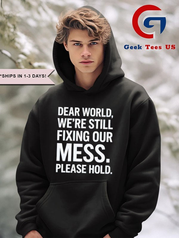 Dear world we’re still fixing our mess please hold shirt Unisex , , , Long Sleeve Tee
