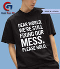 Dear world we’re still fixing our mess please hold shirt Unisex , , , Long Sleeve Tee