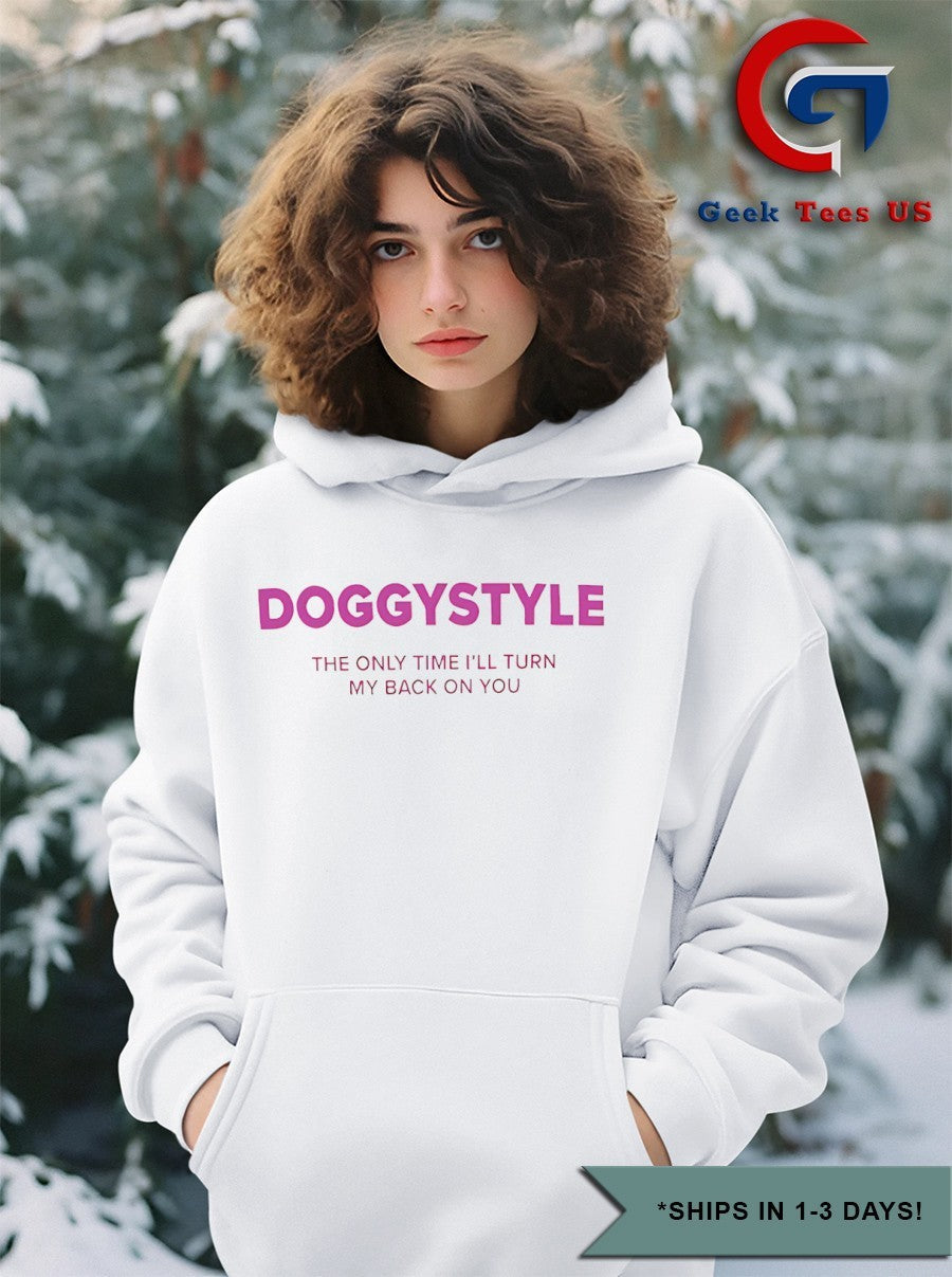 Doggy style the only time I’ll turn my back on you shirt Unisex , , , Long Sleeve Tee
