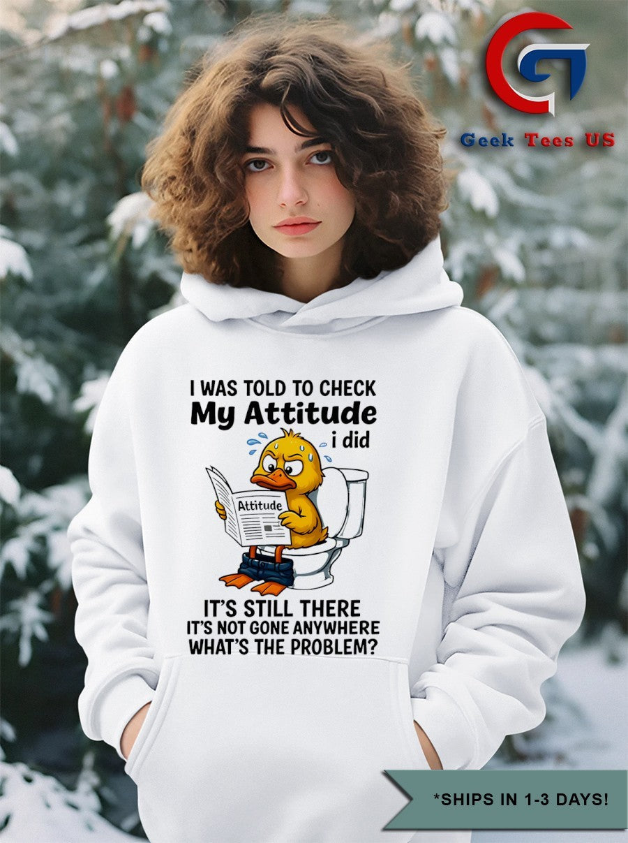 Duck I was told to check my attitude shirt Unisex , , , Long Sleeve Tee
