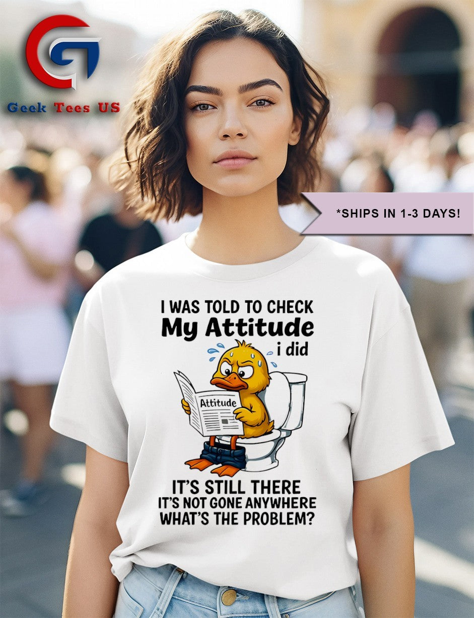 Duck I was told to check my attitude shirt Unisex , , , Long Sleeve Tee
