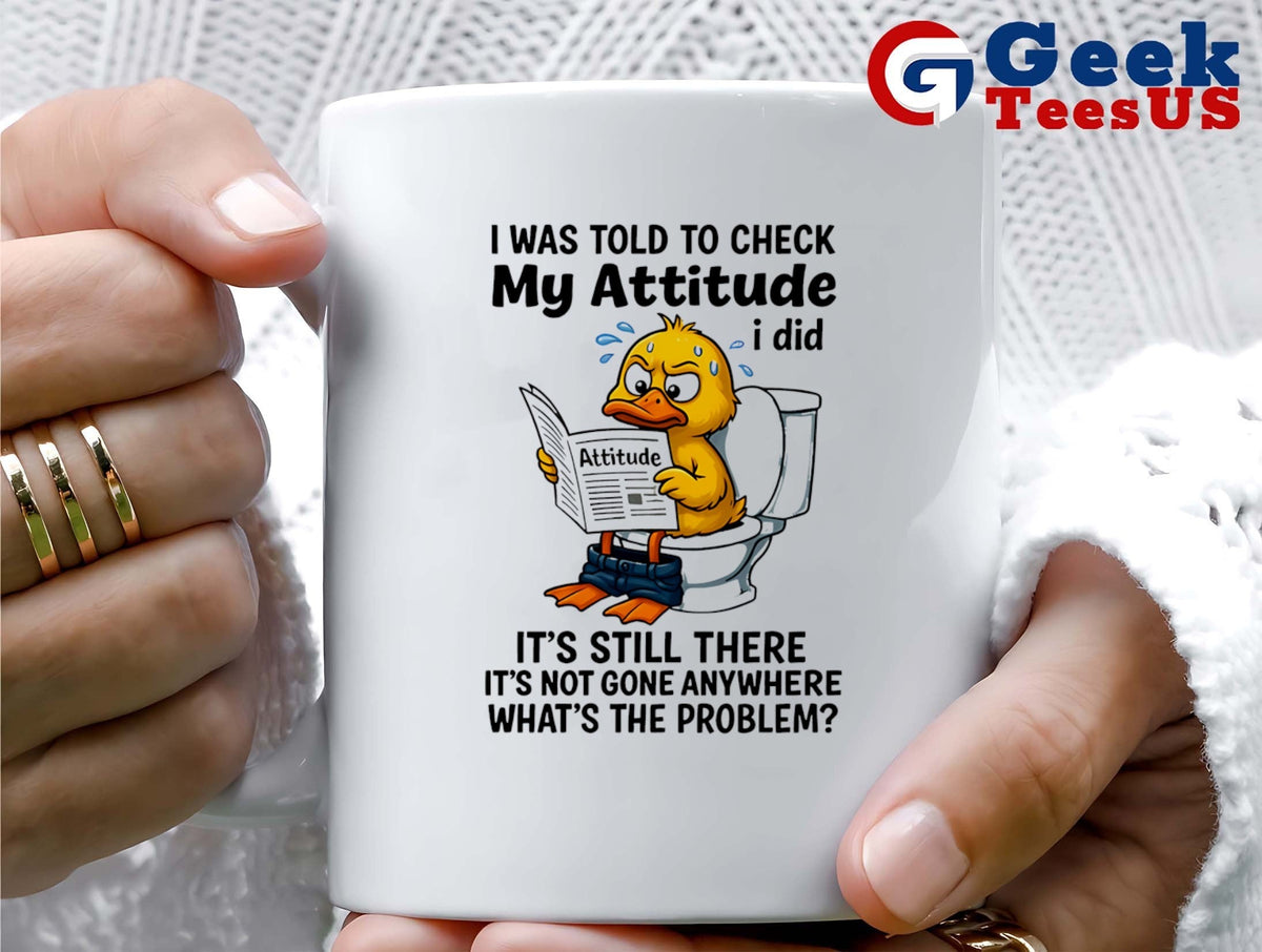 Duck I was told to check my attitude shirt Unisex , , , Long Sleeve Tee