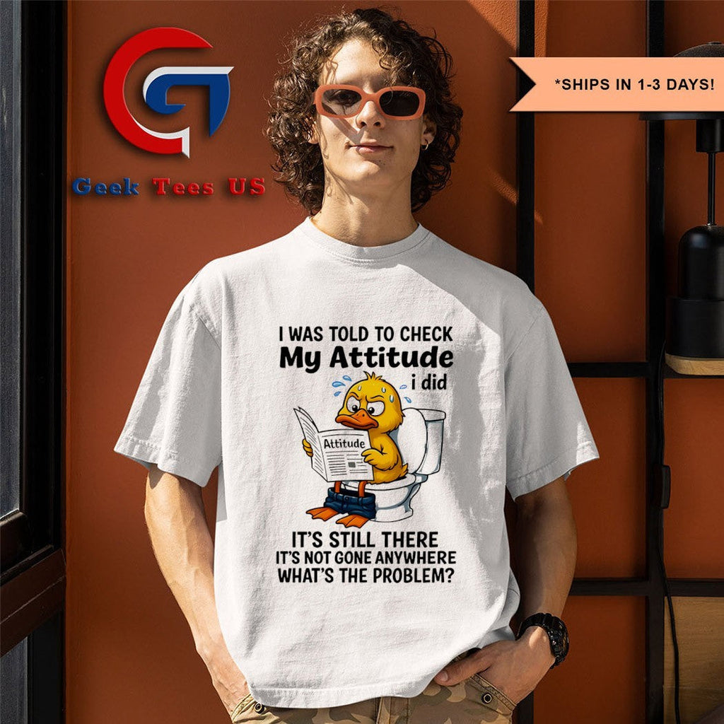 Duck I was told to check my attitude shirt Unisex , , , Long Sleeve Tee