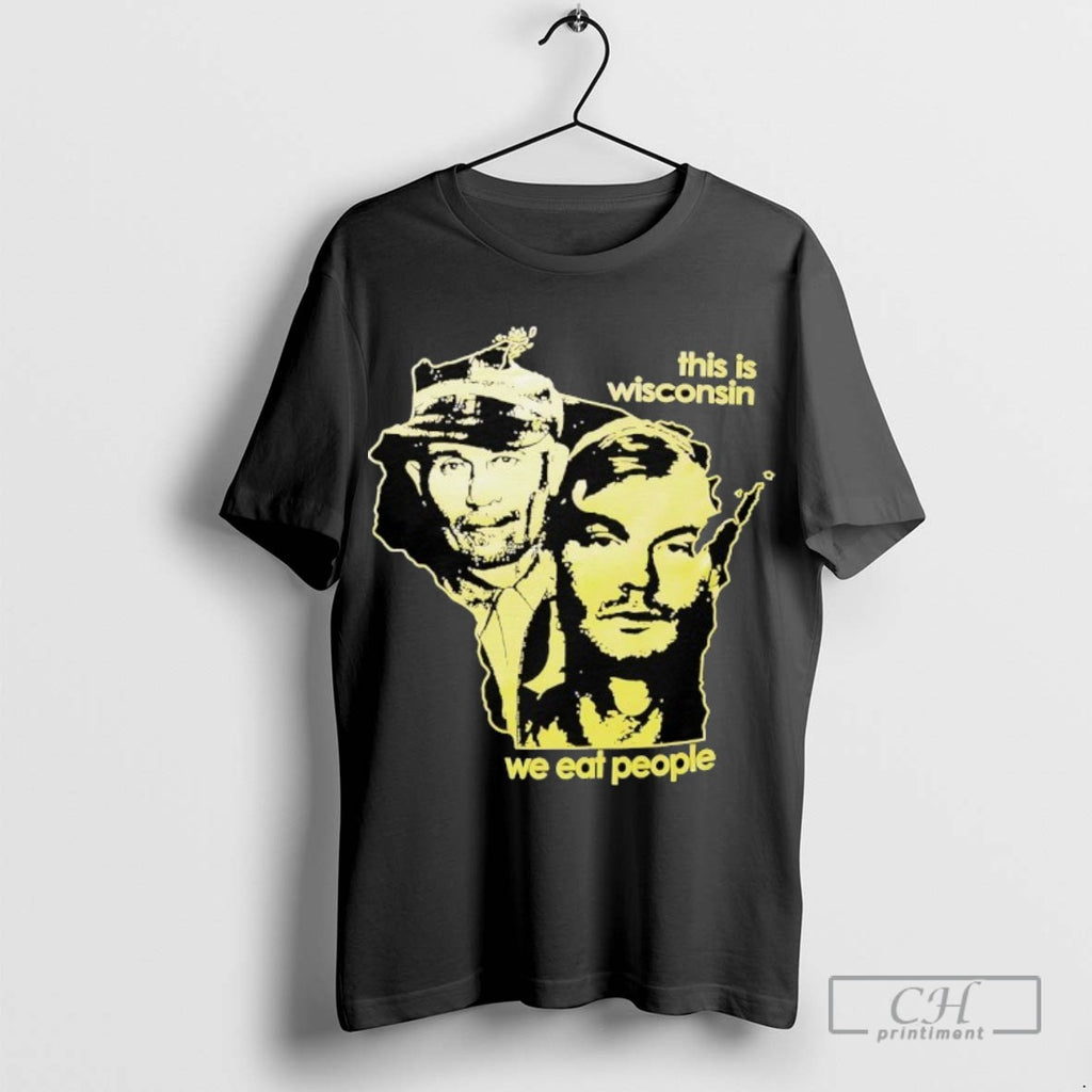 Ed Gein And Jeffrey Dahmer This Is Wisconsin We Eat People