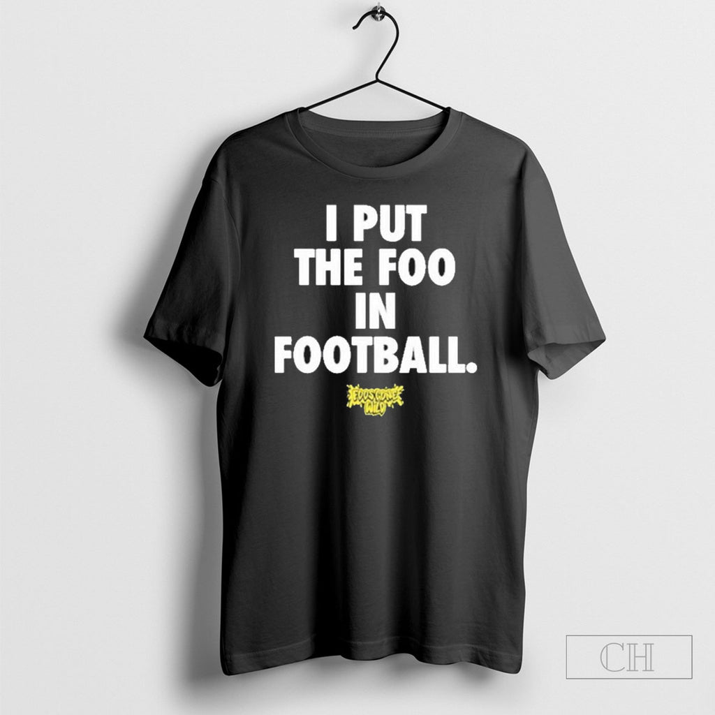 Foos Gone Wild I Put The Foo In Football T Shirts
