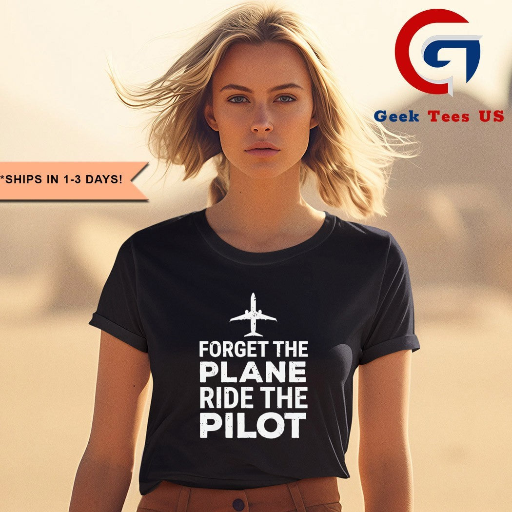 Forget the plane ride the pilot shirt Unisex , , , Long Sleeve Tee