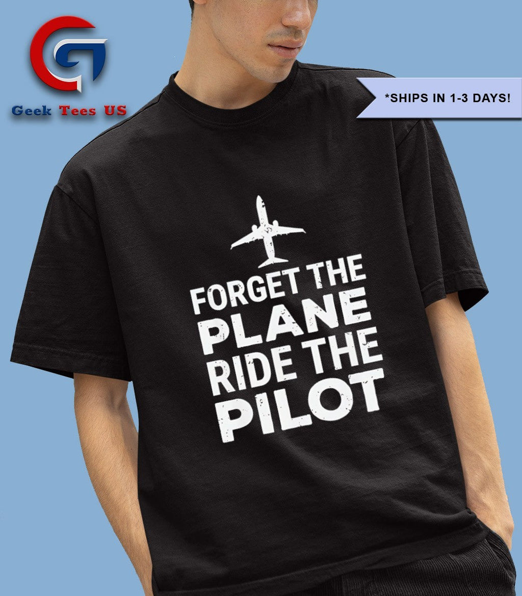 Forget the plane ride the pilot shirt Unisex , , , Long Sleeve Tee