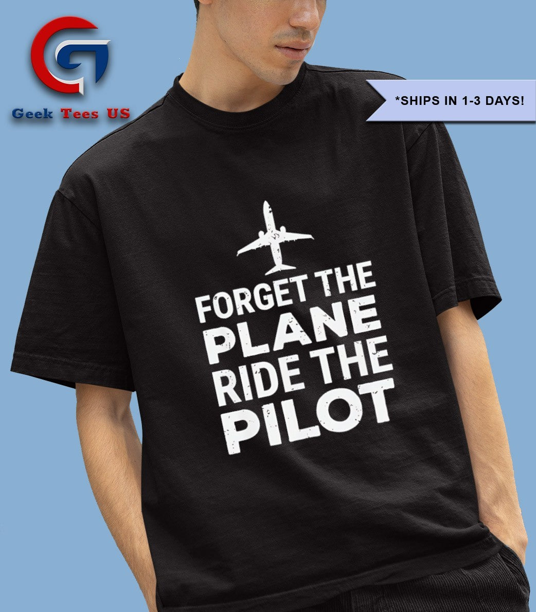 Forget the plane ride the pilot shirt Unisex , , , Long Sleeve Tee
