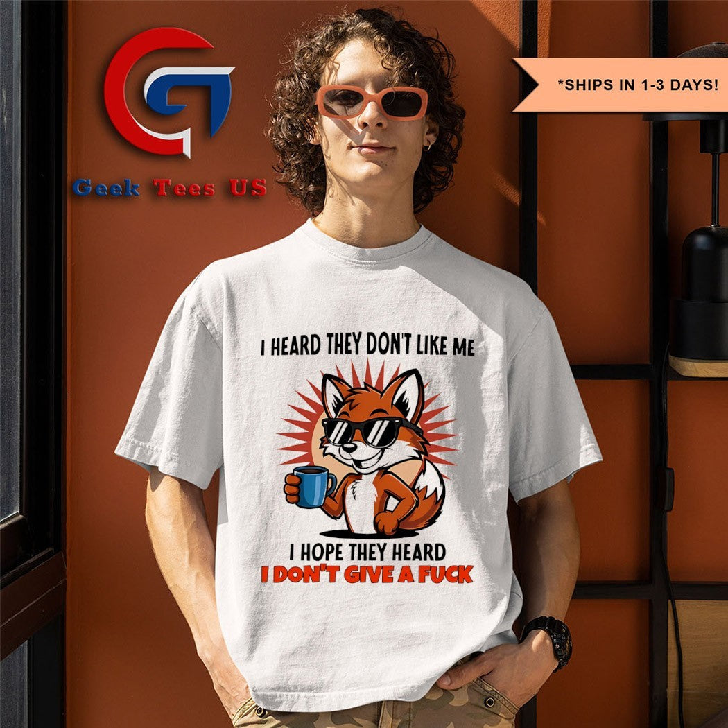 Fox I heard they don’t like me I hope they heard I don’t give a fuck shirt Unisex , , , Long Sleeve Tee