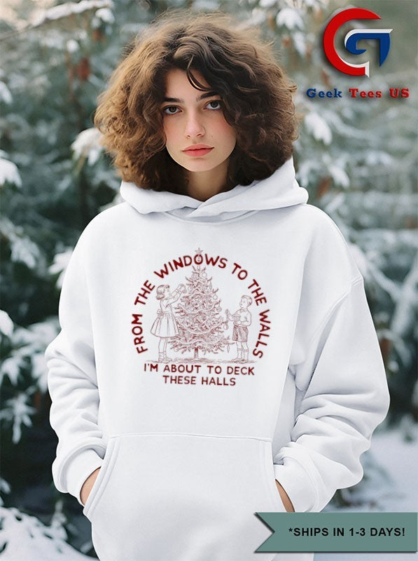 From the windows to the walls I’m about to deck these halls Christmas shirt Unisex , , , Long Sleeve Tee