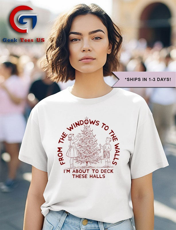 From the windows to the walls I’m about to deck these halls Christmas shirt Unisex , , , Long Sleeve Tee