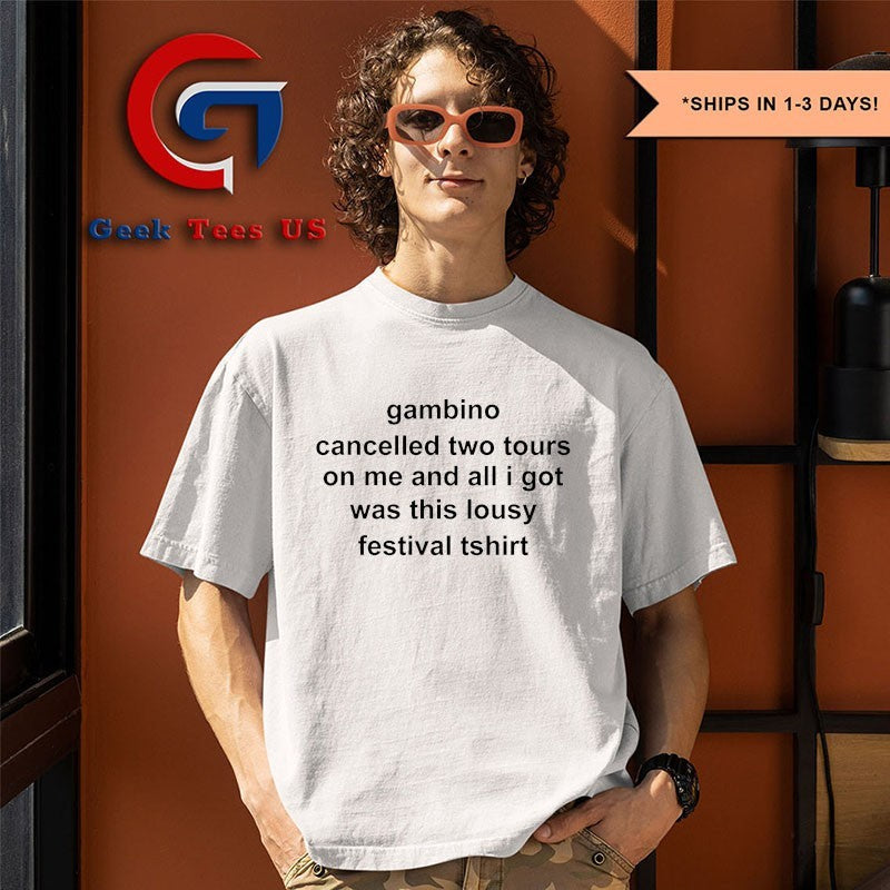 Gambino cancelled two tours on me and all I got was this lousy festival tshirt shirt Unisex , , , Long Sleeve Tee