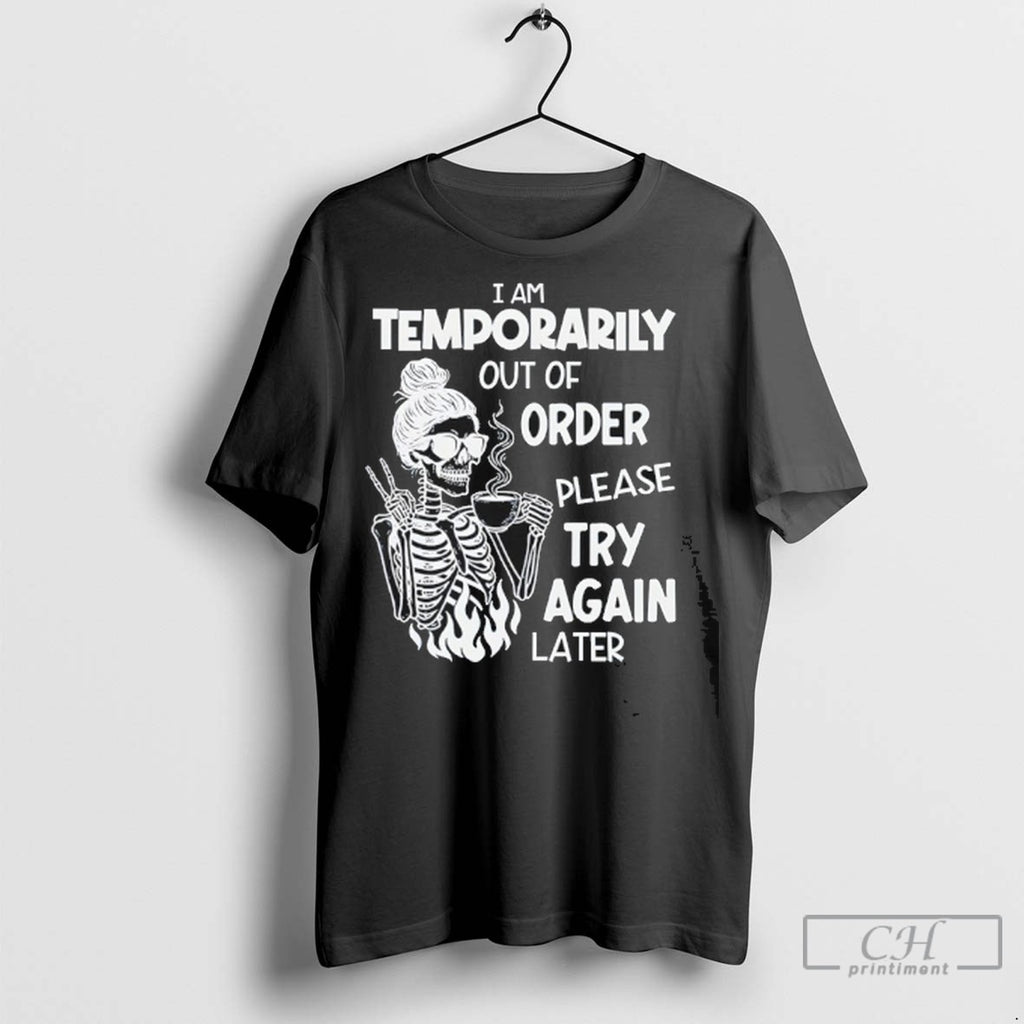 Girl Skeleton I Am Temporarily Out Of Order Please Try Again Later T Shirt Jpg