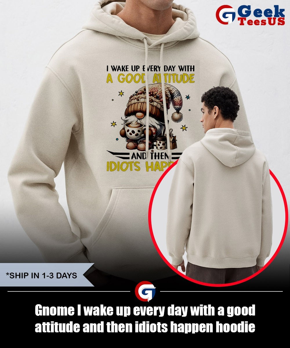 Gnome I wake up every day with a good attitude and then idiots happen shirt Unisex , , , Long Sleeve Tee