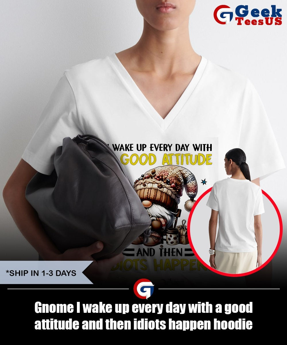 Gnome I wake up every day with a good attitude and then idiots happen shirt Unisex , , , Long Sleeve Tee
