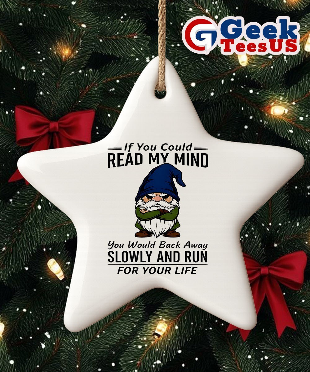 Gnome if you could read my mind you would back away slowly and run for your life Christmas Ornament