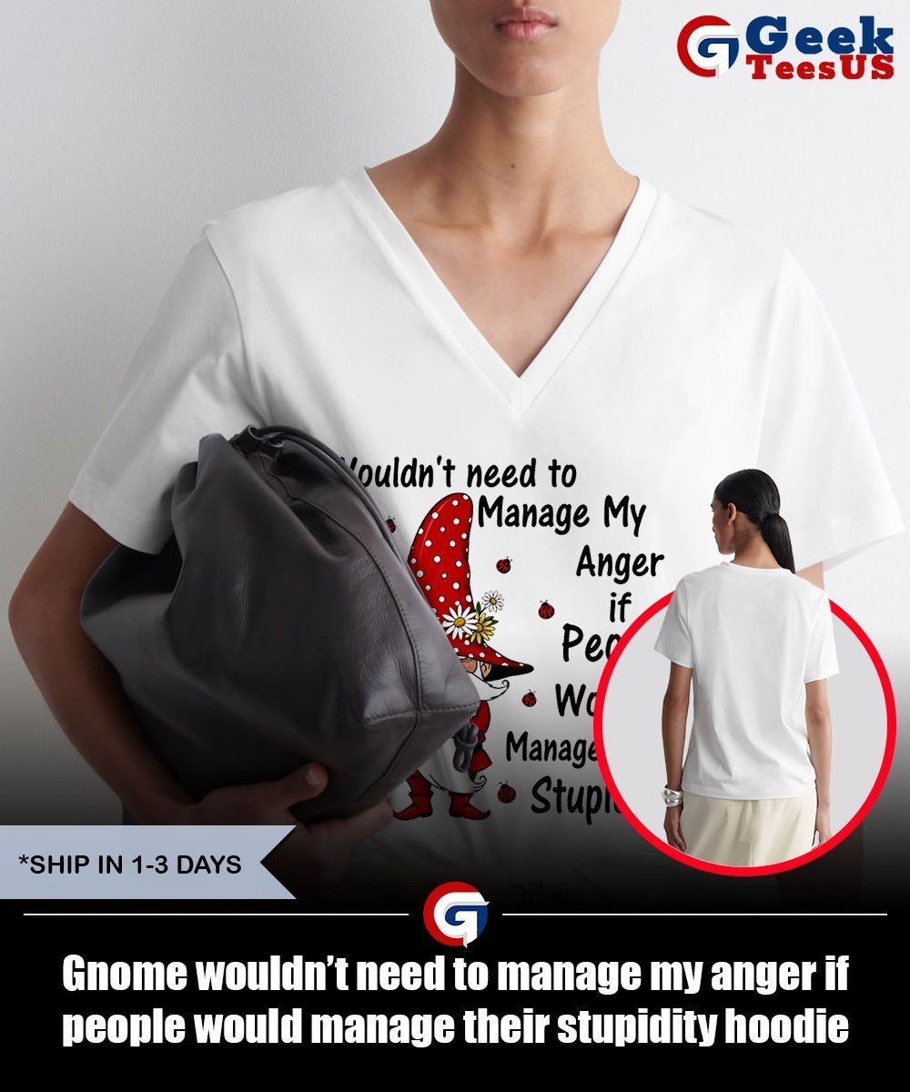 Gnome wouldn’t need to manage my anger if people would manage their stupidity shirt Unisex , , , Long Sleeve Tee