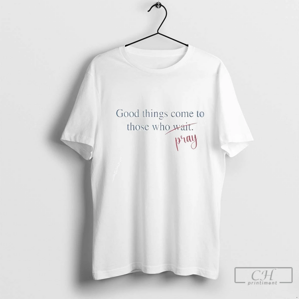 Good Things Come To Those Who Pray