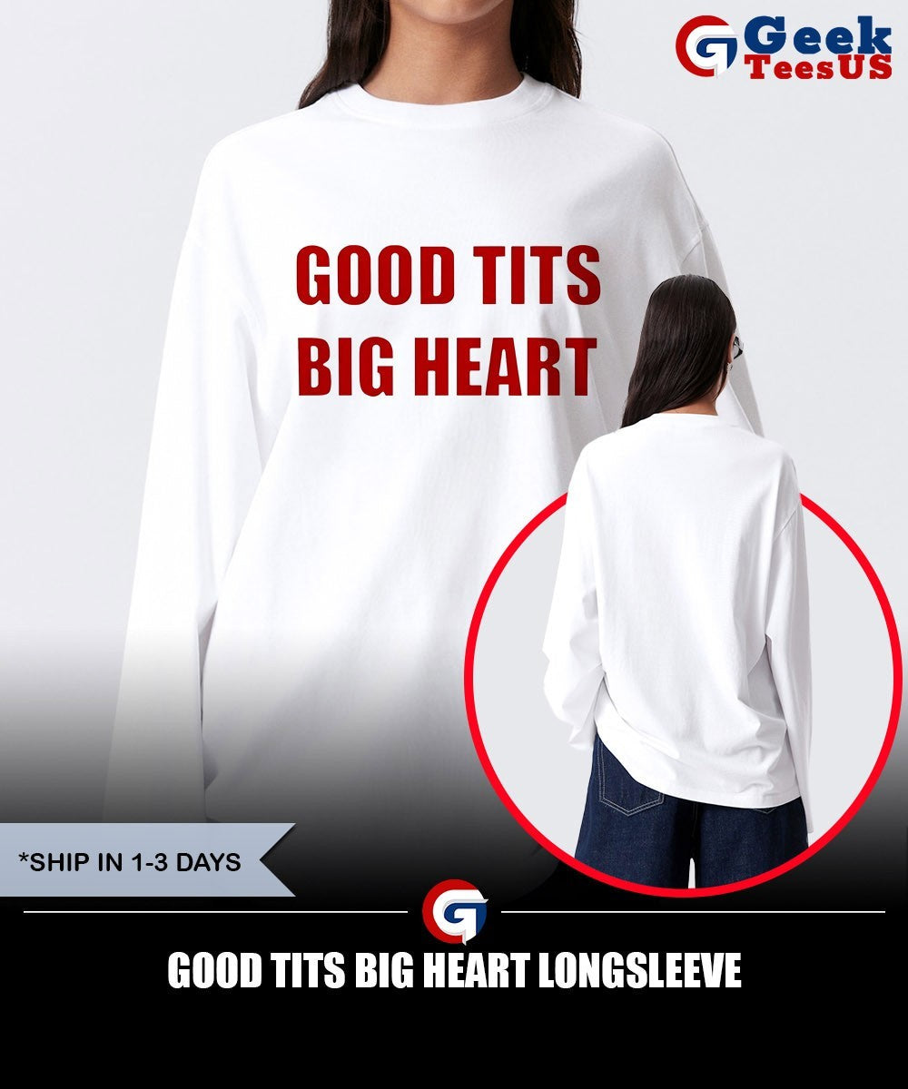 Good tits big heart shirt Unisex , , , Long Sleeve Tee
