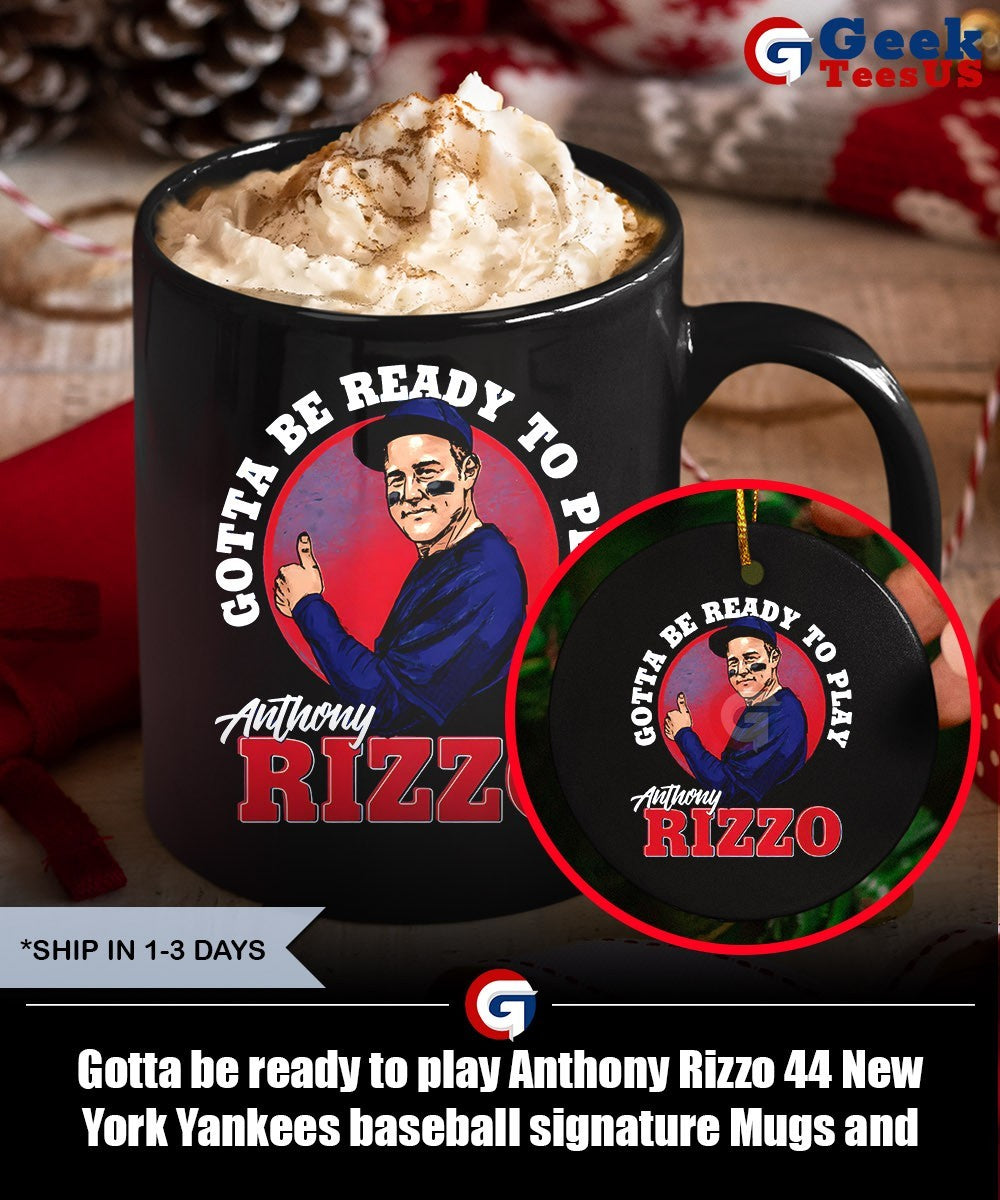 Gotta be ready to play Anthony Rizzo 44 New York Yankees baseball signature shirt Unisex , , , Long Sleeve Tee