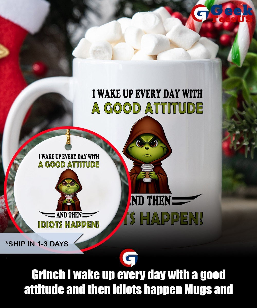 Grinch I wake up every day with a good attitude and then idiots happen shirt Unisex , , , Long Sleeve Tee