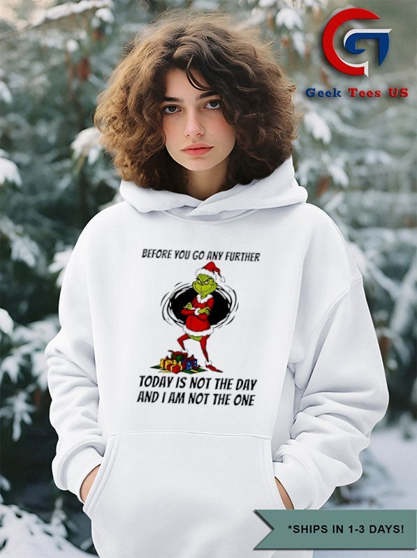 Grinch Santa before you go any further today is not the day and I am not the one Christmas shirt